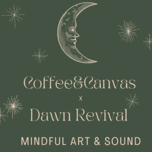 Dawn Revival Coffee & Canvas: Mindful Art & Sound