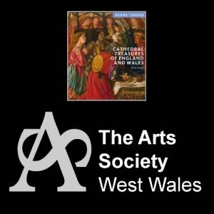  The Arts Society West Wales: Cathedral Treasures of England and Wales