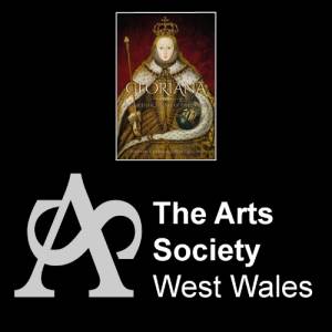The Arts Society West Wales: Gloriana Elizabeth I and the Art of Queenship
