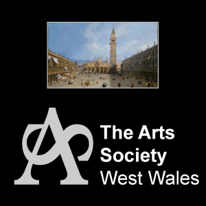 The Arts Society West Wales: The Golden Era of Music in Venice